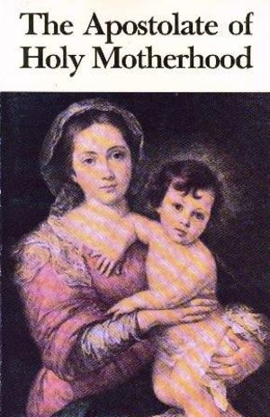 Apostolate of Holy Motherhood, The Apostolate of Holy Motherhood, The