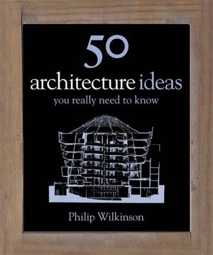 50 Architecture Ideas You Really Need to Know: 50 Ideas You Really Need to Know Series 50 Architecture Ideas You Really Need to Know: 50 Ideas You Really Need to Know Series