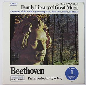 Beethoven: The Pastoral - Sixth Symphony (Funk & Wagnalls Family Library of Great Music) (Album 1 Beethoven) Beethoven: The Pastoral - Sixth Symphony (Funk & Wagnalls Family Library of Great Music) (Album 1 Beethoven)