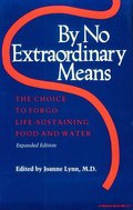 By No Extraordinary Means, Expanded Edition: The Choice to Forgo Life-Sustaining Food and Water (Medical Ethics) By No Extraordinary Means, Expanded Edition: The Choice to Forgo Life-Sustaining Food and Water (Medical Ethics)