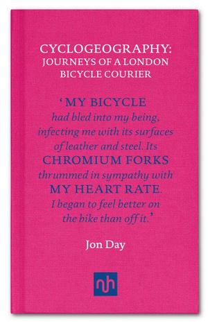 Cyclogeography: Journeys of a London Bicycle Courier Cyclogeography: Journeys of a London Bicycle Courier