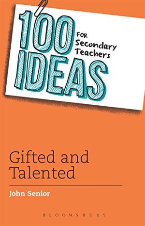 100 Ideas for Secondary Teachers: Gifted and Talented (100 Ideas for Teachers) 100 Ideas for Secondary Teachers: Gifted and Talented (100 Ideas for Teachers)