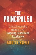 Principal 50: Critical Leadership Questions for Inspiring Schoolwide Excellence, The Principal 50: Critical Leadership Questions for Inspiring Schoolwide Excellence, The