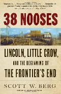 38 Nooses: Lincoln, Little Crow, and the Beginning of the Frontier's End 38 Nooses: Lincoln, Little Crow, and the Beginning of the Frontier's End