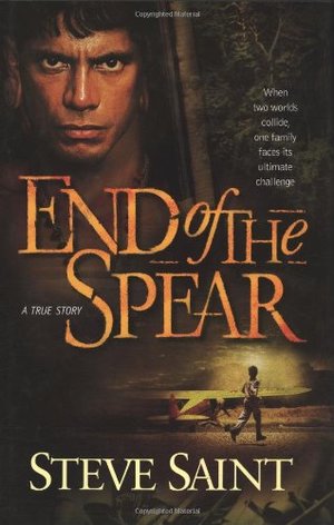 End of the Spear: When Two Worlds Collide, One Family Faces It's Ultimate Challenge End of the Spear: When Two Worlds Collide, One Family Faces It's Ultimate Challenge