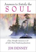 Answers to Satisfy the Soul: Clear, Straight Answers to 20 of Life's Most Important Questions Answers to Satisfy the Soul: Clear, Straight Answers to 20 of Life's Most Important Questions