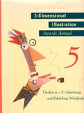 3-Dimensional illustration: awards annual 5: the best in 3-D advertising and publishing worldwide 3-Dimensional illustration: awards annual 5: the best in 3-D advertising and publishing worldwide
