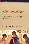 After Our Likeness: The Church as the Image of the Trinity (Sacra Doctrina) After Our Likeness: The Church as the Image of the Trinity (Sacra Doctrina)