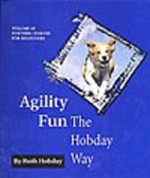 Agility Fun The Hobday Way: Vol. 3, Further Lessons for Beginners Agility Fun The Hobday Way: Vol. 3, Further Lessons for Beginners