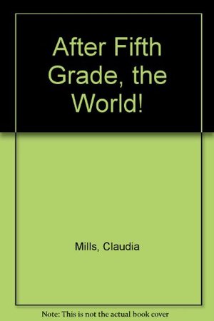 After Fifth Grade the World After Fifth Grade the World