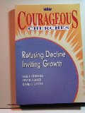 Courageous Churches: Refusing Decline, Inviting Growth Courageous Churches: Refusing Decline, Inviting Growth