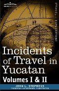Incidents of Travel in Yucatan, Vols. I and II (Cosimo Classics) Incidents of Travel in Yucatan, Vols. I and II (Cosimo Classics)