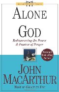 Alone with God: Rediscovering the Power and Passion of Prayer (John Macarthur Study) Alone with God: Rediscovering the Power and Passion of Prayer (John Macarthur Study)