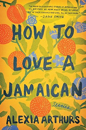 How to Love a Jamaican: Stories How to Love a Jamaican: Stories