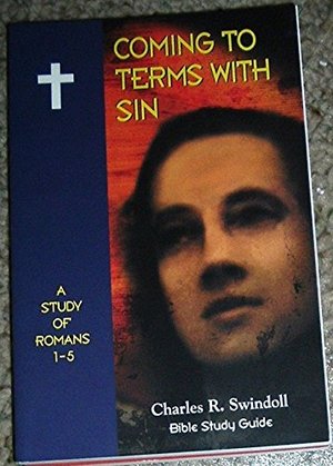 Coming to Terms with Sin: A Study of Romans 1-5, Bible Study Guide Coming to Terms with Sin: A Study of Romans 1-5, Bible Study Guide