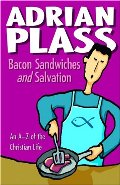 Bacon Sandwiches and Salvation: An A-Z of the Christian Life Bacon Sandwiches and Salvation: An A-Z of the Christian Life