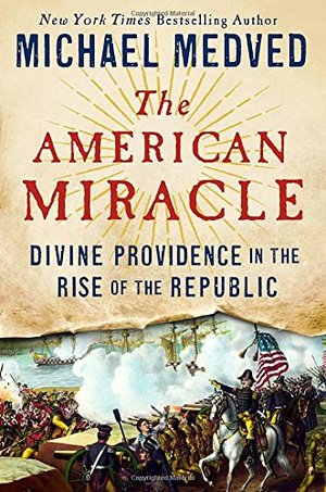 American Miracle: Divine Providence in the Rise of the Republic, The American Miracle: Divine Providence in the Rise of the Republic, The