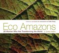 Eco Amazons: 20 Women Who Are Transforming the World Eco Amazons: 20 Women Who Are Transforming the World