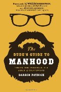 Dude's Guide to Manhood: Finding True Manliness in a World of Counterfeits, The Dude's Guide to Manhood: Finding True Manliness in a World of Counterfeits, The