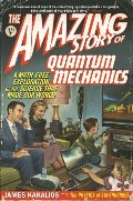 Amazing Story of Quantum Mechanics: A Math-Free Exploration of the Science That Made Our World, The Amazing Story of Quantum Mechanics: A Math-Free Exploration of the Science That Made Our World, The