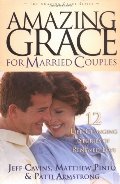 Amazing Grace for Married Couples: 12 Life-Changing Stories of Renewed Love Amazing Grace for Married Couples: 12 Life-Changing Stories of Renewed Love