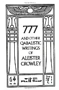 777 And Other Qabalistic Writings of Aleister Crowley: Including Gematria & Sepher Sephiroth 777 And Other Qabalistic Writings of Aleister Crowley: Including Gematria & Sepher Sephiroth