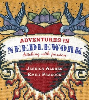 Adventures in Needlework: Stitching with Passion Adventures in Needlework: Stitching with Passion