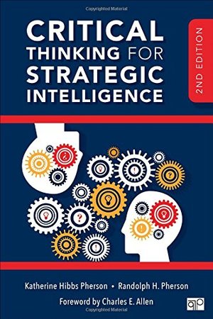 Critical Thinking for Strategic Intelligence; Second Edition Critical Thinking for Strategic Intelligence; Second Edition