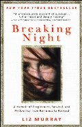 Breaking Night: A Memoir of Forgiveness, Survival, and My Journey from Homeless to Harvard Breaking Night: A Memoir of Forgiveness, Survival, and My Journey from Homeless to Harvard