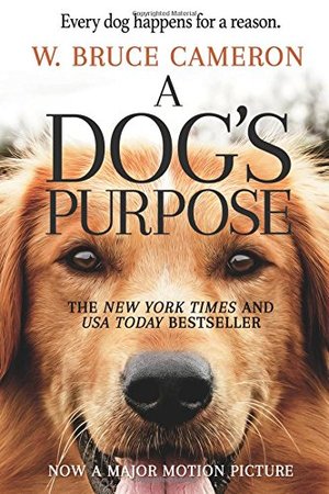 Dog's Purpose: A Novel for Humans, A Dog's Purpose: A Novel for Humans, A