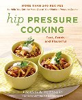 Hip Pressure Cooking: Fast, Fresh, and Flavorful Hip Pressure Cooking: Fast, Fresh, and Flavorful