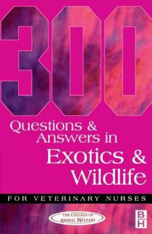 *300 Questions and Answers in Exotics and Wildlife for Veterinary Nurses *300 Questions and Answers in Exotics and Wildlife for Veterinary Nurses
