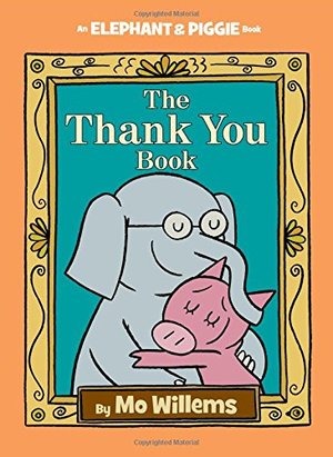 Thank You Book (An Elephant and Piggie Book), The Thank You Book (An Elephant and Piggie Book), The
