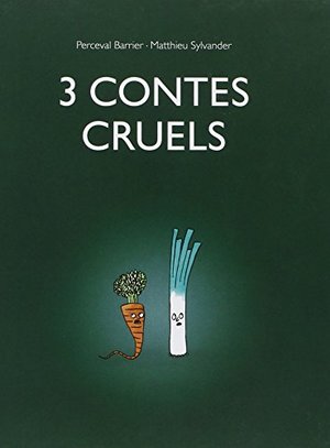 3 contes cruels 3 contes cruels