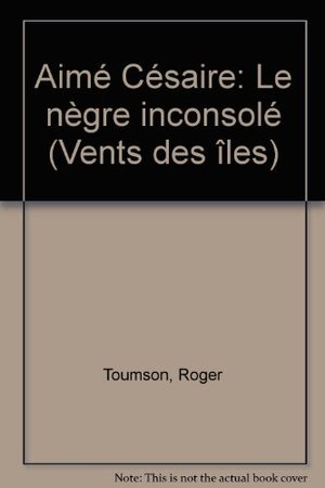 Aimé Césaire : Le nègre inconsolé Aimé Césaire : Le nègre inconsolé