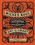 Wicked Bugs: The Louse That Conquered Napoleon's Army & Other Diabolical Insects Wicked Bugs: The Louse That Conquered Napoleon's Army & Other Diabolical Insects