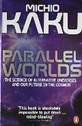 Parallel Worlds: The Science of Alternative Universes and Our Future in the Cosmos Parallel Worlds: The Science of Alternative Universes and Our Future in the Cosmos