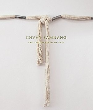 Khvay Samnang: The Land Beneath My Feet Khvay Samnang: The Land Beneath My Feet