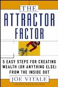 Attractor Factor: 5 Easy Steps for Creating Wealth (or Anything Else) from the Inside Out, The Attractor Factor: 5 Easy Steps for Creating Wealth (or Anything Else) from the Inside Out, The