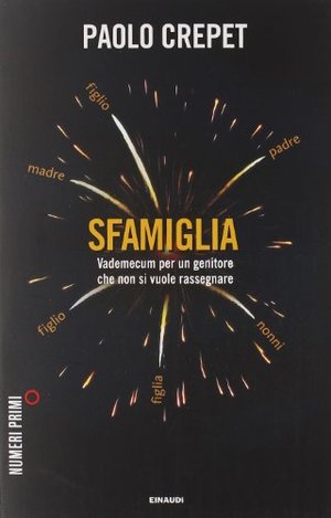Sfamiglia. Vademecum per un genitore che non si vuole rassegnare Sfamiglia. Vademecum per un genitore che non si vuole rassegnare