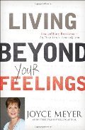 Living Beyond Your Feelings: Controlling Your Emotions So They Don't Control You Living Beyond Your Feelings: Controlling Your Emotions So They Don't Control You