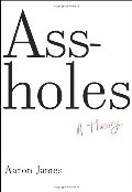 Assholes: A Theory Assholes: A Theory