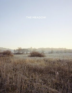Barbara Bosworth & Margot Anne Kelley: The Meadow Barbara Bosworth & Margot Anne Kelley: The Meadow