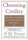 Choosing Civility: The Twenty-five Rules of Considerate Conduct Choosing Civility: The Twenty-five Rules of Considerate Conduct