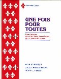 UNE FOIS POUR TOUTE (HARDBOUND) STUDENT EDITION UNE FOIS POUR TOUTE (HARDBOUND) STUDENT EDITION