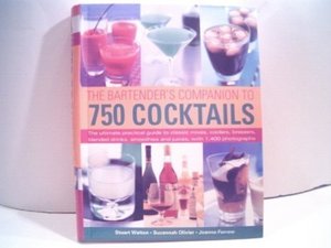 Bartender's Companion to 750 Cocktails Edition: FIRST, The Bartender's Companion to 750 Cocktails Edition: FIRST, The