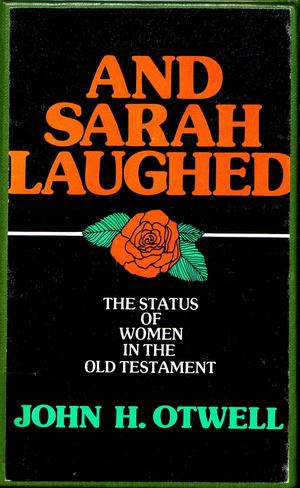 And Sarah Laughed: The Status Of Woman In The Old Testament And Sarah Laughed: The Status Of Woman In The Old Testament
