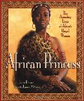 African Princess: The Amazing Lives of Africa's Royal Women African Princess: The Amazing Lives of Africa's Royal Women