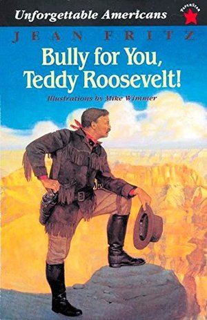 Bully for You, Teddy Roosevelt! (Unforgettable Americans) $1.00 Bully for You, Teddy Roosevelt! (Unforgettable Americans) $1.00