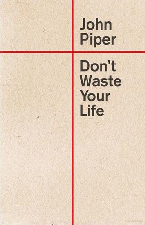 Don't Waste Your Life (Redesign) Don't Waste Your Life (Redesign)